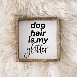 ($17) Dog Hair is My Glitter Wood Sign